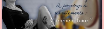 comment associer tatouages & piercings à ses vêtements ?