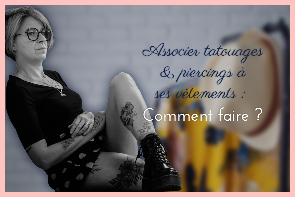 comment associer tatouages & piercings à ses vêtements ?